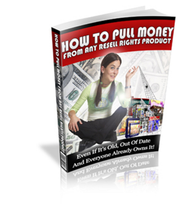 Product picture How To Pull Money From Resell Rights Products 